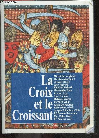La croix et le croissant - actes de la ive universit d't de renaissance catholique quarr les tombes, aout 1995