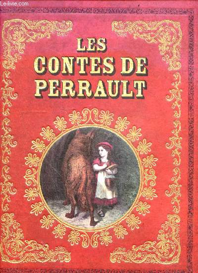 Les contes de Perrault - le petit chaperon rouge, cendrillon ou la petite pantoufle de vair, le maitre chat ou le chat botte, peau d'ane, riquet a la houppe