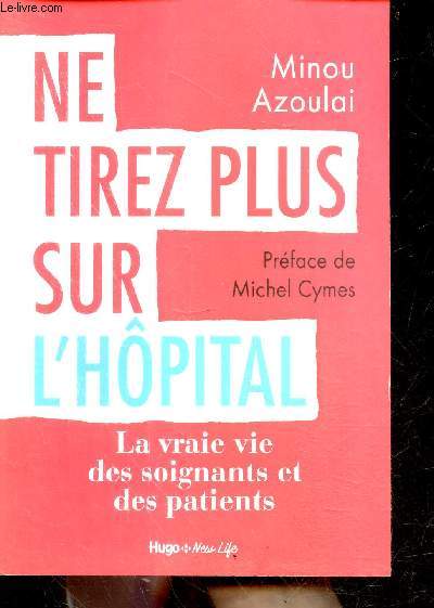 Ne tirez plus sur l'hpital - la vraie vie des soignants et des patients