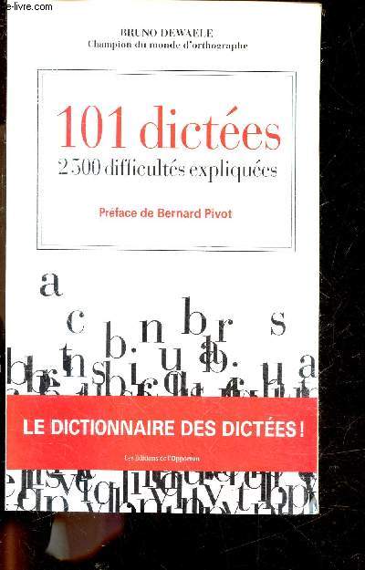 101 Dictes - 2500 Difficults Expliques - le dictionnaire des dictees