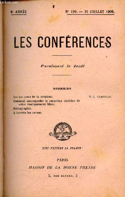 Les conferences N199 - 30 juillet 1908 - 8e annee- les six jours de la creation, comment sauvegarde le caracter chretien de notre enseignement libre, bibliographie, a travers les revues, M-L Christian