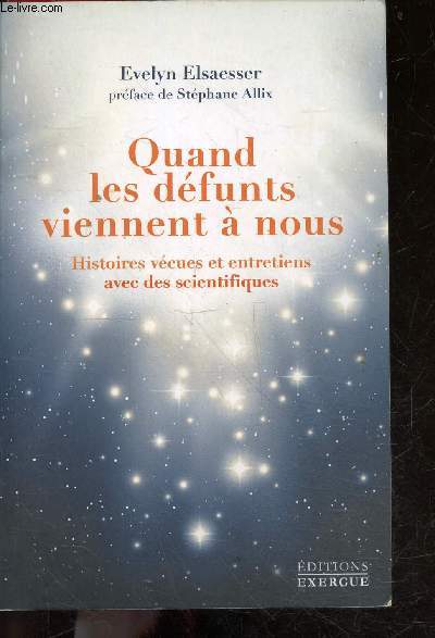 Quand les dfunts viennent  nous - Histoires vecues et entretiens avec des scientifiques -2e edition