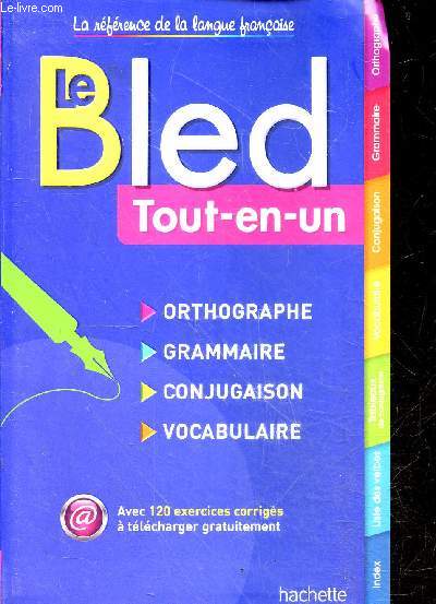 Le BLED Tout-en-Un - orthographe, grammaire, conjugaison, vocabulaire;miste des verbes, ...