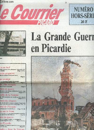 Le courrier Picard hors serie - La grande guerre en Picardie- la guerre en bref, peronne ville occupee, bataille de la somme, chemin des dames, une gare sur le front, la culture de guerre, un roi en picardie, les tanks dans la somme, la fin du cauchemar..