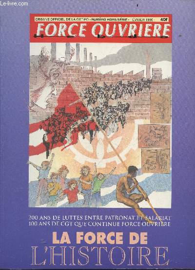 La force de l'histoire - Force ouvriere - numero hors serie, Fevrier 1996- 200 ans de luttes entre patronat et salariat, 100 ans de CGT que continue force ouvriere - a l'aube la revolution francaise - la loi le chapelier - eugene varlin ouvrier relieur...