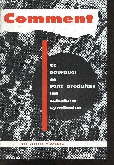 Comment et pourquoi se sont produites les scissions syndicales - scission de 1921, scission de 1939, scission de 1947, mouvement et l'esprit syndicalistes avant 1914, notre conception du syndicalisme