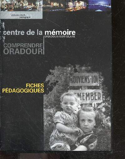 Centre de la memoire - Oradour-Sur-Glane - 14 fiches pedagogiques + plan de l'exposition permanente