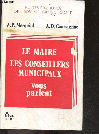 Le maire, les conseillers municipaux ... vous parlent - guides pratiques de l'administration locale