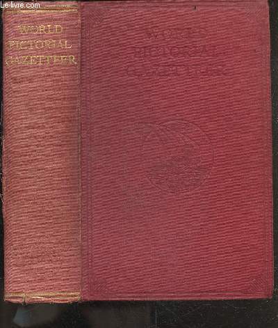 The World pictorial gazetteer and atlas - over 1500 maps and illustrations - encyclopedia of all countries, their natural features and resources, their cities, towns, villages, and historic places, and the native races of the world, embodying about ...