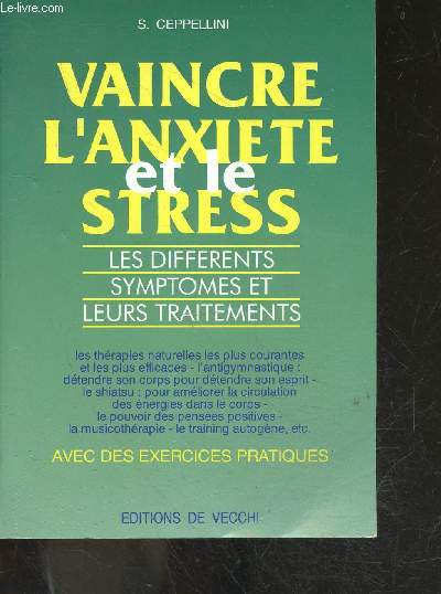 Vaincre l'anxit et le stress - les differents symptomes et leurs traitements - therapies naturelles les plus courantes et efficaces, l'antigymnastique: detendre son corps pour detendre son esprit, shiatsu : ameliorer la circulation des energies dans...