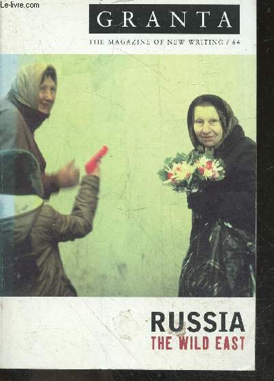 Granta , the magazine of new writing N64 Winter 1998 - Russia the wild east - siberia, survivors, moscow dynamo, burying the bones, the lost boys, the river potudan, my grandmother the censor, the last eighteen drops, panorama, peter truth, romanovs ...