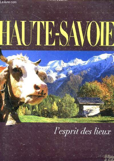 Haute-Savoie, l'esprit des lieux - Les savoies, un esprit des lieux - a la decouverte des pays de savoie