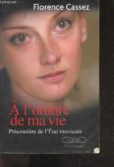 A l'ombre de ma vie - Prisonnire de l'etat mexicain