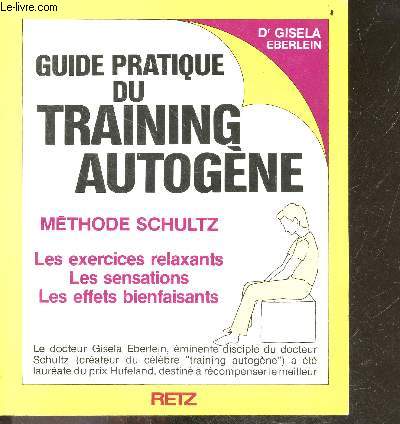 Guide pratique du training autogne - methode schultz, les exercices relaxants, les sensations, les effets bienfaisants