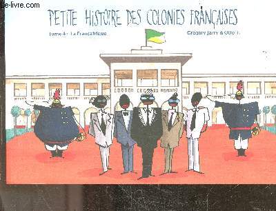 Petite histoire des colonies franaises - Tome 4 - La Franafrique