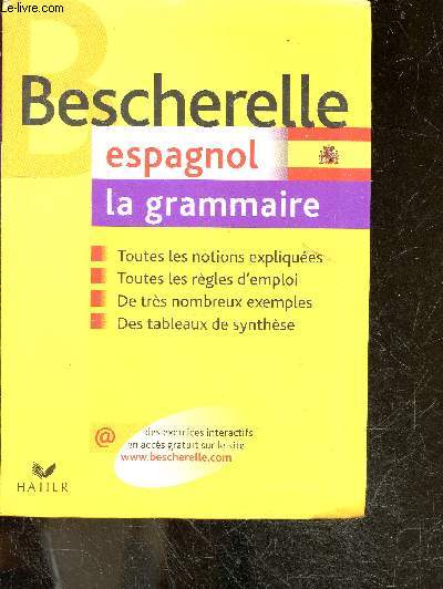 Bescherelle Espagnol - La grammaire - toutes les notions expliquees, toutes les regles d'emploi, tres nombreux exemples, tableaux de synthese