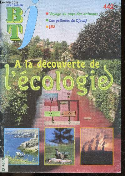 BTJ activites - N442, 15 decembre 1998- a la decouverte de l'ecologie, voyage au pays des animaux, les pelicans du djoudj, jeu, comment preparer des biscuits sales et des tomates confites, parc saint hubert de boutissaint conservatoire de la nature, ...