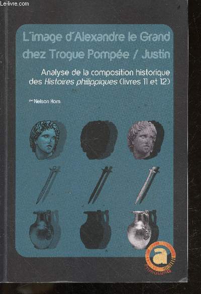 L'image d'Alexandre le Grand chez Trogue Pompe / Justin - Analyse de la composition historique des 