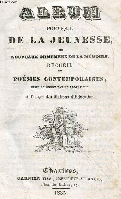 Album poetique de la jeunesse ou nouveaux ornemens de la memoire - recueil de poesies contemporaines, mises en ordre par un professeur - a l'usage des maisons d'education