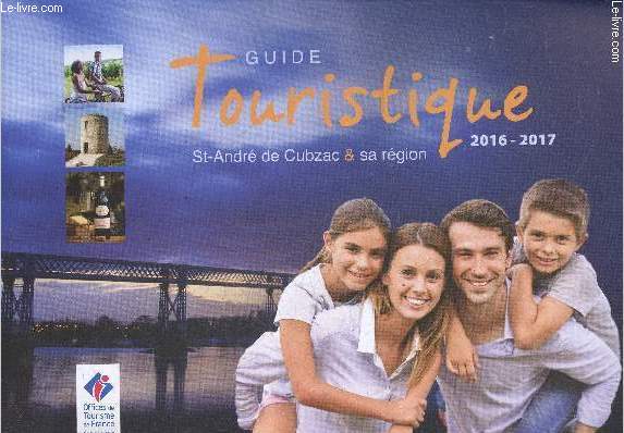 Guide touristique - St Andre de Cubzac & sa region - 2016-2017 - eglises, campings, restaurants, hotels, chambres d'hotes, caves et chateaux, location saisonnieres, salles privees, hebergements insolites, le cubzaguais...