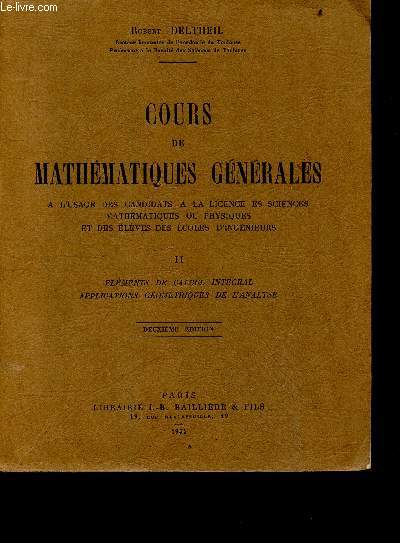 Cours de mathematiques generales - tome II : lments de calcul intgral, applications gomtriques de l'analyse -  l'usage des candidats  la licence es sciences mathmatiques ou physiques et des lves des coles d'ingnieurs - 2e edition