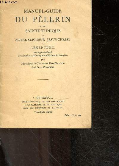 Manuel guide du pelerin a la sainte tunique de notre seigneur jesus christ a argenteuil - avec approbation de son excellence monseigneur l'eveque de versailles