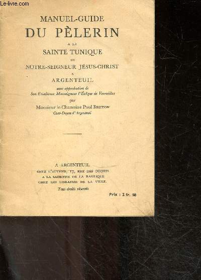 Manuel guide du pelerin a la sainte tunique de notre seigneur jesus christ a argenteuil - avec approbation de son excellence monseigneur l'eveque de versailles