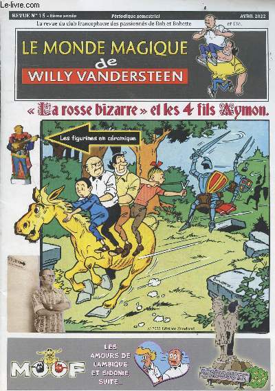 Le monde magique de Willy VANDERSTEEN - N15, 8e annee, avril 2022- les amours de lambique et sidonie suite, la rosse bizarre et kes 4 fils aymon, le moof, derriere le maitre un studio, hommage: leo loden, la quinzaine de la BD libramont, la statue ...