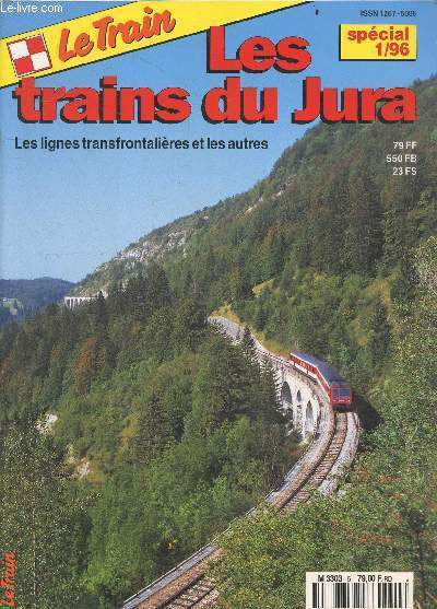 Le train - hors serie 1/96- Les trains du Jura, les lignes transfrontaliere et les autres, 150 ans de la genese du TGV, la bosse dole frasne, la gare bicourant de dole, la ligne frasne vallorbe lausanne, la ligne pontarlier neuchatel berne, la partie ...