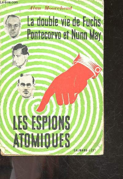 La double vie de Fuchs Pontecorvo et Nunn May - Les espions atomiques - 