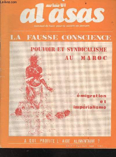 Al asas - mensuel de base pour la socit de demain - n17 - fvrier 1980 : la fausse conscience - le pouvoir et le syndicalisme au maroc - le mode de production asiatique dans la pense de marx - une production par les masses - ...