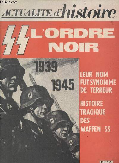 Actualite d'histoire - L'ordre noir, leur nom fut synonyme de terreur - 1939/1945 - histoire tragique des Waffen SS- les armes et les moyens, la destruction du village d'oradour sur glane, les autres champs de bataille, la nuit sacree du solstice d'ete...