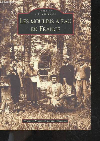 Les Moulins a eau en France - collection Memoire en Images