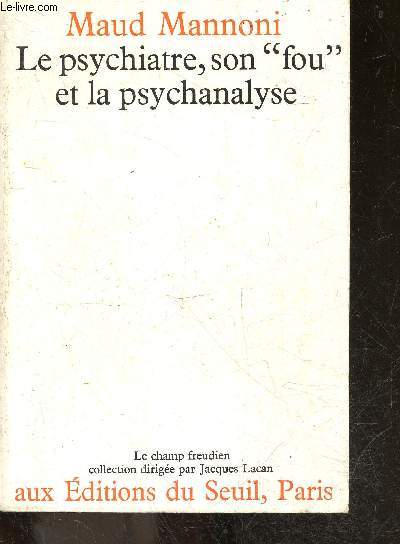 Le psychiatre, son fou et la psychanalyse - collection le champ freudien