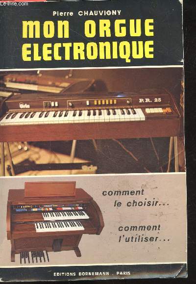 Mon orgue lectronique - Comment le choisir, comment l'utiliser