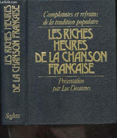 Les riches heures de la chanson francaise - complaintes et refrains de la tradition populaire