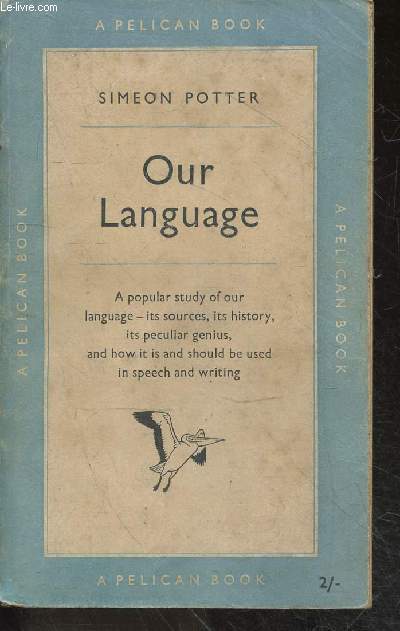 Our language - A popular study of our language, its sources, its history, its peculiar genius, and how it is and should be used in speech and writing