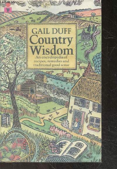 Country Wisdom - An encyclopedia of recipes, remedies and traditional good sense