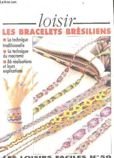 Magic loisir - les loisirs faciles N50 - Les bracelets bresiliens - la technique traditionnelle, la technique du macrame - 86 realisations et leurs explications