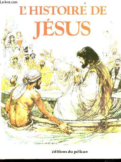 L'histoire de jesus : l'enfant de jesus - ainsi parlait jesus - les miracles de jesus - la semaine sainte
