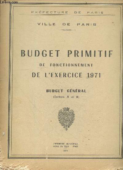 Budget primitif de fonctionnement de l'exercice 1971 - Budget general (sections A et B) - prefecture de paris, ville de paris