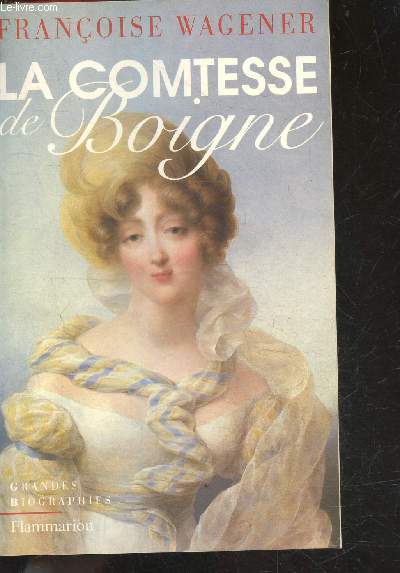 La comtesse de boigne 1781-1866 - collection grandes biographies