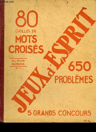 Album eureka N1 - Jeux d'esprit - 80 grilles de mots croises- 650 problemes - 5 grands concours - charades, logogriphes, mots carres, anagrammes ect.. - avec solutions