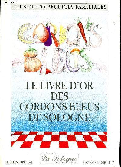 Le livre d'or des cordons bleus de sologne - Le journal de la Sologne et de ses environs , octobre 1995 numero special - plus de 100 recettes familiales- Potage, gibiers, poissons, viandes et abats, legumes, champignons et pates, desserts...