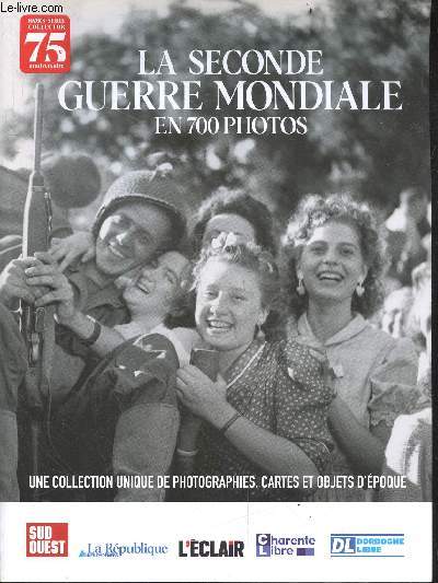 La seconde guerre mondiale en 700 photos - hors serie collector 75e anniversaire - collection unique de photographies, cartes et objets d'epoque