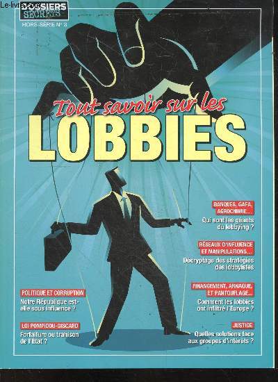 Dossiers secrets Hors serie N3 - Tout savoir sur les lobbies - corruption: notre republique est elle sous influence?, loi pompidou giscard: farfaiture ou trahison de l'etat?, qui sont les geants du lobbying, decryptage des strategies des lobbyistes, ....