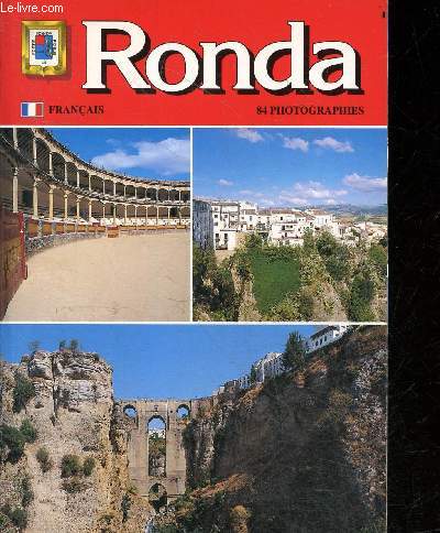 Ronda - 84 Photographies- Francais - Ville Monumentale, La Chaine Montagneuse De Ronda (La Serrania), Resume Historique, Fetes Folklore Artisanat Et Gastronomie