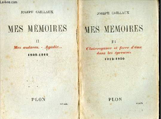 Mes memoires - 2 volumes : tome II + tome III - mes audaces, agadir 1909/1912 + clairvoyance et force d'ame dans les epreuves 1912/1930