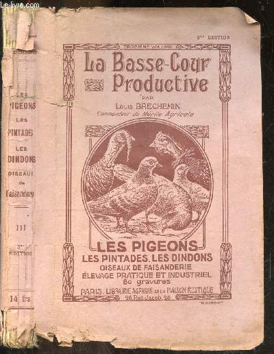 La basse cour productive - Les pigeons, les pintades, les dindons, oiseaux de faisanderie, elevage pratique et industriel - 80 gravures