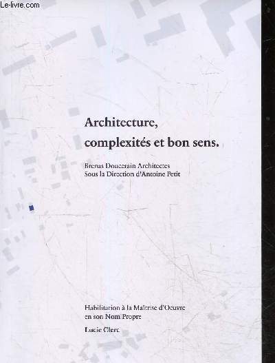 Architecture, complexites et bon sens - brenas doucerain architectes : une architecture situee, une recherche de frugalite, une reflexion collaborative, perseverance et coherence ...